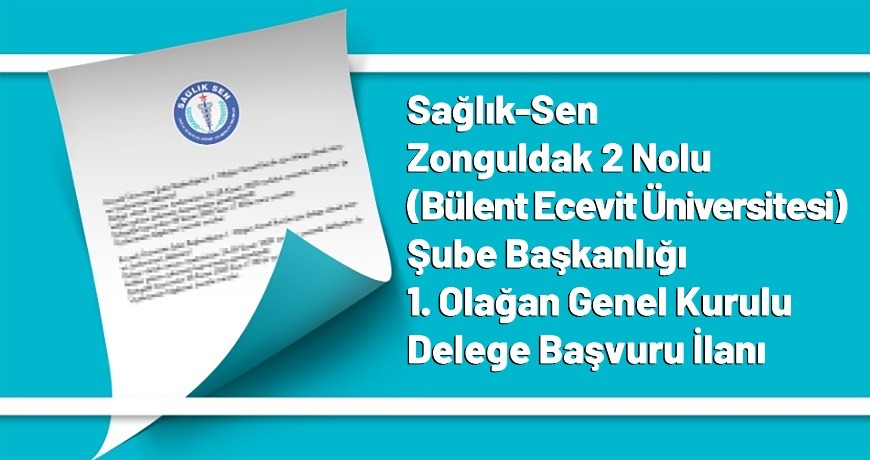 Sağlık-Sen Zonguldak 2 Nolu (Bülent Ecevit Üniversitesi) Şube Başkanlığı 1. Olağan Genel Kurulu Delege Başvuru İlanı